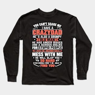 you cant scare me i have a crazy dad Long Sleeve T-Shirt